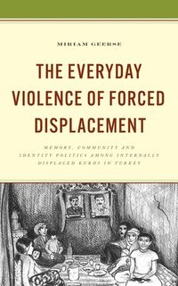bokomslag The Everyday Violence of Forced Displacement