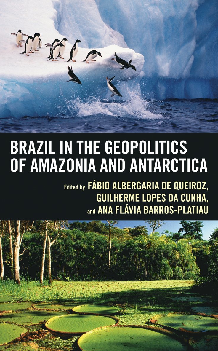 Fábio Albergaria de Queiroz, Guilherme Lopes da Cunha, Ana Flávia Barros-Platiau, Fabio Albergaria de Queiroz, Guilherme Lopes da Cunha, Ana Flavia Barros-Platiau, Fábio Albergaria de Queiroz, Guilherme Lopes Da Cunha - Brazil in the Geopolitics of Amazonia and Antarctica, Inbunden