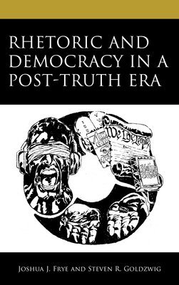 Rhetoric and Democracy in a Post-Truth Era 1