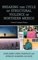 Breaking the Cycle of Structural Violence in Northern Mexico 1