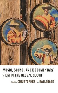 bokomslag Music, Sound, and Documentary Film in the Global South