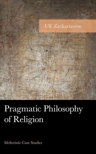 Ulf Zackariasson - Pragmatic Philosophy of Religion, Inbunden