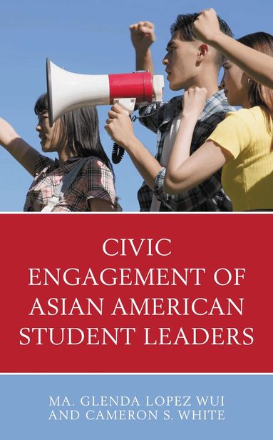 Ma. Glenda Lopez Wui, Cameron S. White - Civic Engagement of Asian American Student Leaders, Inbunden