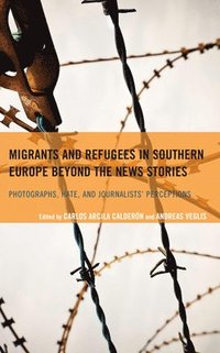 bokomslag Migrants and Refugees in Southern Europe beyond the News Stories