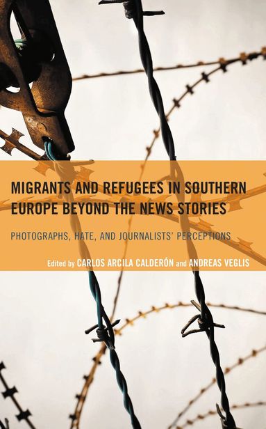 Carlos Arcila Calderón, Andreas Veglis - Migrants and Refugees in Southern Europe beyond the News Stories, Inbunden