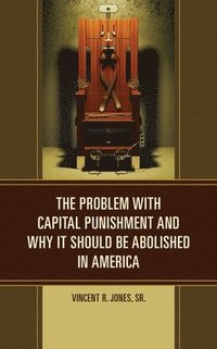 bokomslag The Problem with Capital Punishment and Why It Should Be Abolished in America