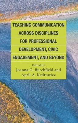 bokomslag Teaching Communication across Disciplines for Professional Development, Civic Engagement, and Beyond