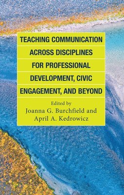 Teaching Communication across Disciplines for Professional Development, Civic Engagement, and Beyond 1