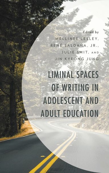 Mellinee Lesley, Rene Saldana, Julie Smit, Jin Kyeong Jung - Liminal Spaces of Writing in Adolescent and Adult Education, Inbunden