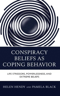 Helen M. Hendy, Pamela Black - Conspiracy Beliefs as Coping Behavior, Häftad