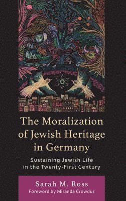 Sarah M. Ross - Moralization of Jewish Heritage in Germany, Inbunden