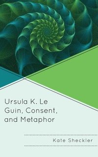bokomslag Ursula K. Le Guin, Consent, and Metaphor