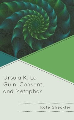 bokomslag Ursula K. Le Guin, Consent, and Metaphor