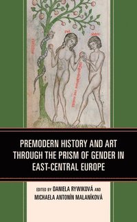 bokomslag Premodern History and Art through the Prism of Gender in East-Central Europe