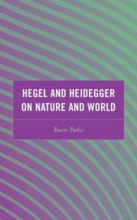 bokomslag Hegel and Heidegger on Nature and World