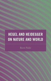 bokomslag Hegel and Heidegger on Nature and World