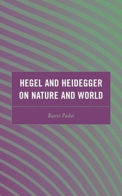 bokomslag Hegel and Heidegger on Nature and World