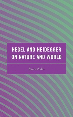 Hegel and Heidegger on Nature and World