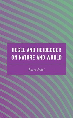 Hegel and Heidegger on Nature and World 1