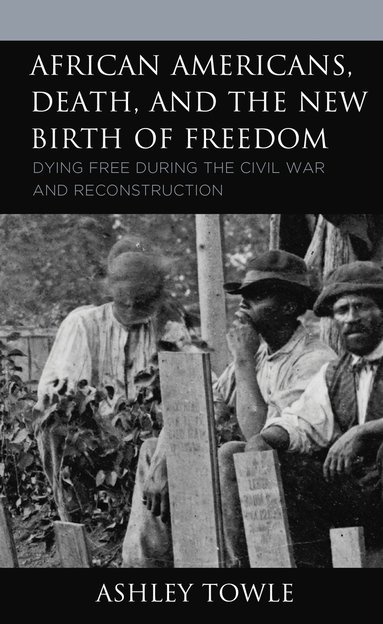 bokomslag African Americans, Death, and the New Birth of Freedom