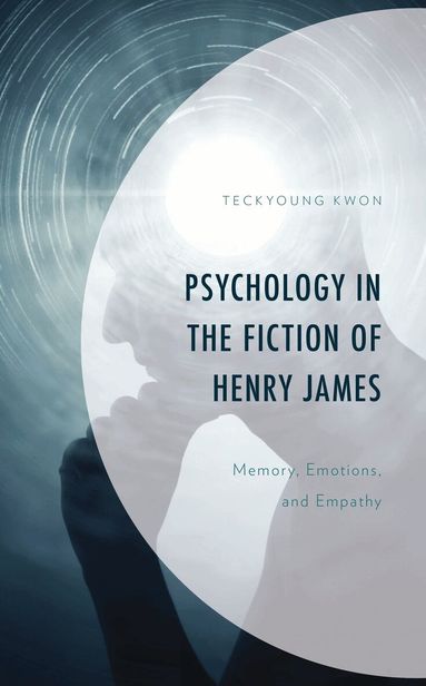 Teckyoung Kwon - Psychology in the Fiction of Henry James, Inbunden