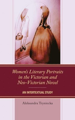 bokomslag Womens Literary Portraits in the Victorian and Neo-Victorian Novel