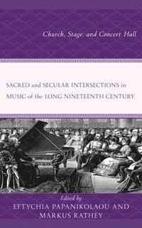 bokomslag Sacred and Secular Intersections in Music of the Long Nineteenth Century