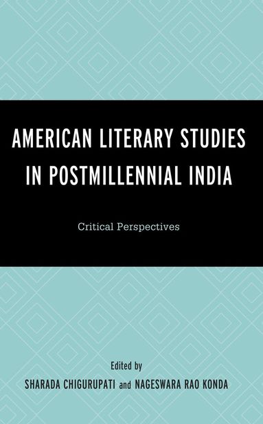 Sharada Chigurupati, Nageswara Rao Konda - American Literary Studies in Postmillennial India, Inbunden