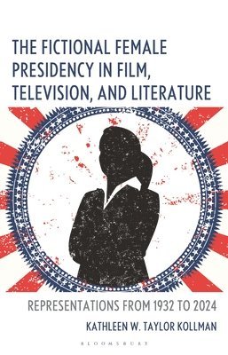 bokomslag Fictional Female Presidency in Film, Television, and Literature