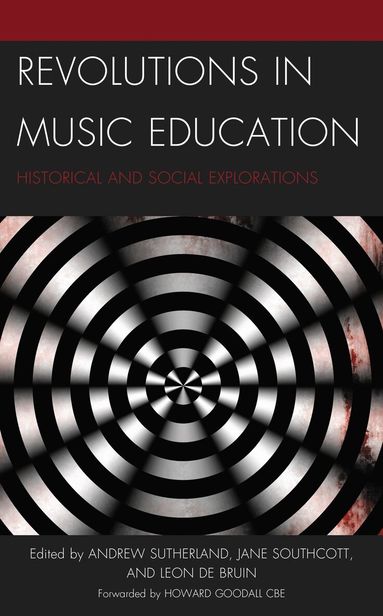 Andrew Sutherland, Jane Southcott, Leon de Bruin - Revolutions in Music Education, Inbunden