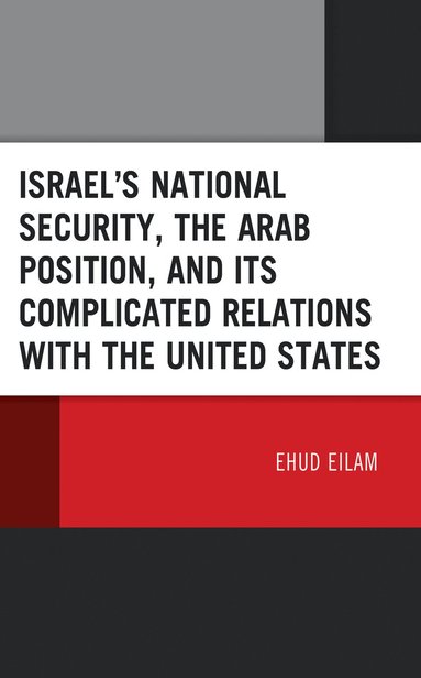 bokomslag Israels National Security, the Arab Position, and Its Complicated Relations with the United States