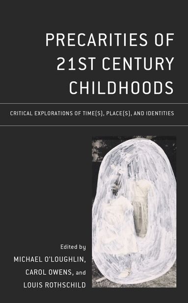 Michael O'Loughlin, Carol Owens, Louis Rothschild - Precarities of 21st Century Childhoods, Inbunden
