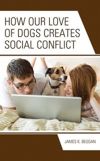 bokomslag How Our Love of Dogs Creates Social Conflict