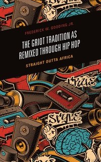 bokomslag The Griot Tradition as Remixed through Hip Hop