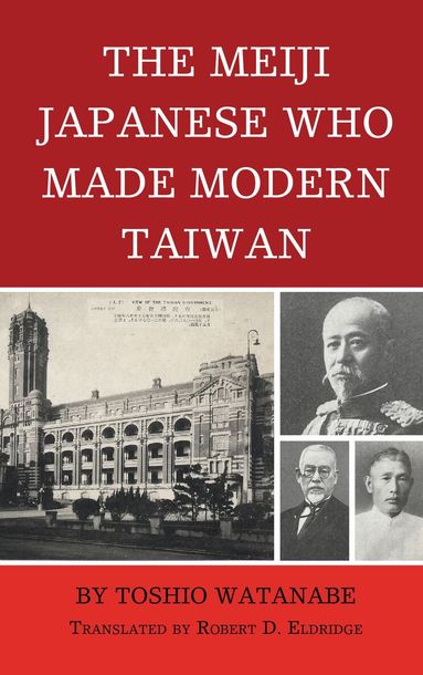 Toshio Watanabe - Meiji Japanese Who Made Modern Taiwan, Häftad