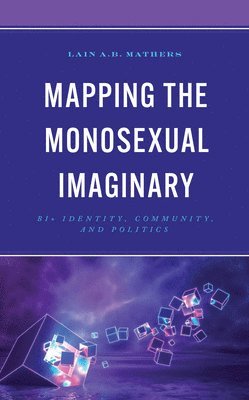 Lain A.B. Mathers, Lain A. B. Mathers - Mapping the Monosexual Imaginary, Inbunden