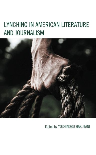 Yoshinobu Hakutani - Lynching in American Literature and Journalism, Inbunden