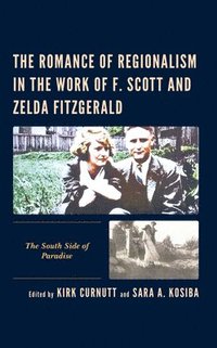 bokomslag The Romance of Regionalism in the Work of F. Scott and Zelda Fitzgerald