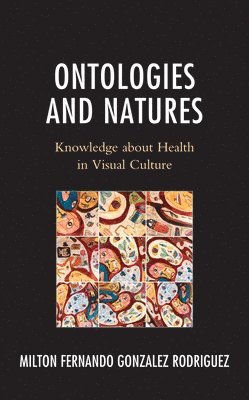 Milton Fernando Gonzalez Rodriguez, Milton Fernando Gonzalez Rodriguez - Ontologies and Natures, Inbunden