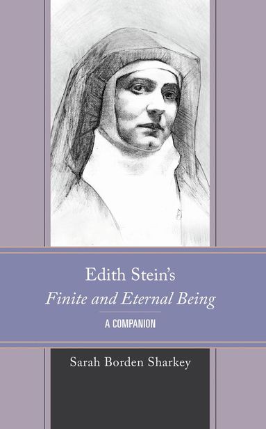 Sarah Borden Sharkey - Edith Stein's Finite and Eternal Being, Inbunden
