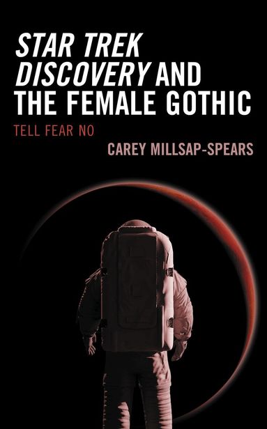 Carey Millsap-Spears - Star Trek Discovery and the Female Gothic, Inbunden