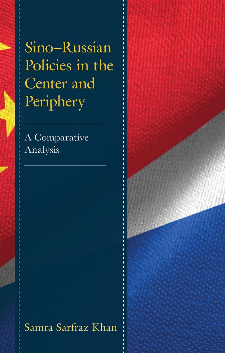 Samra Sarfraz Khan - Sino–Russian Policies in the Center and Periphery, Inbunden