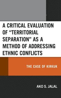 bokomslag A Critical Evaluation of Territorial Separation as a Method of Addressing Ethnic Conflicts