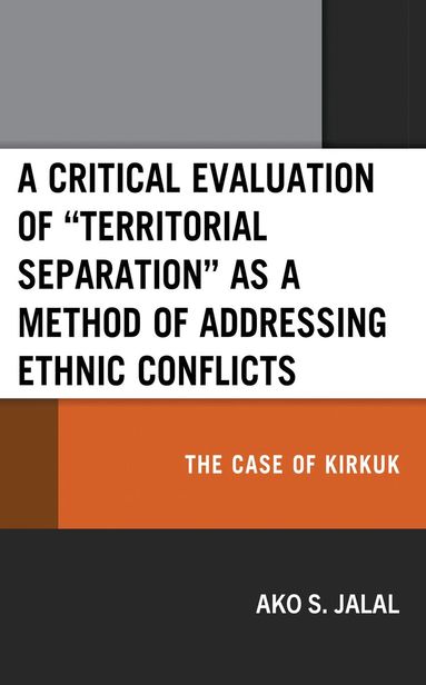 Ako S. Jalal, Bahar Baser - Critical Evaluation of “Territorial Separation” as a Method of Addressing Ethnic Conflicts, Inbunden