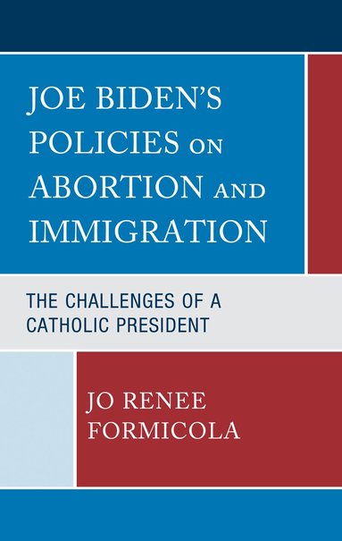 Jo Renee Formicola - Joe Biden’s Policies on Abortion and Immigration, Inbunden