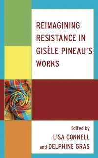 bokomslag Reimagining Resistance in Gisle Pineaus Works