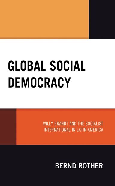 Bernd Rother - Global Social Democracy, Inbunden