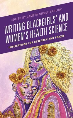 bokomslag Writing Blackgirls' and Women's Health Science