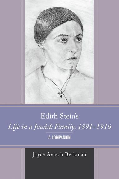 Joyce Avrech Berkman - Edith Stein's Life in a Jewish Family, 1891–1916, Inbunden