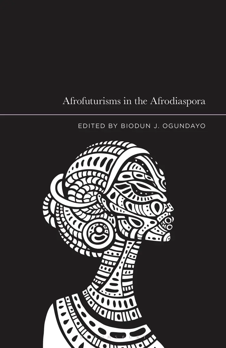 BioDun J. Ogundayo - Afrofuturisms in the Afrodiaspora, Inbunden. Tillgänglighet: Kommande